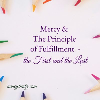 Mercy & The Principle of Fulfillment – the First and the Last