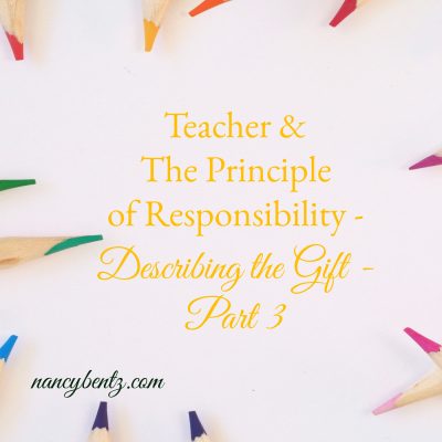 Teacher & The Principle of Responsibility – Describing the Gift – Part 3