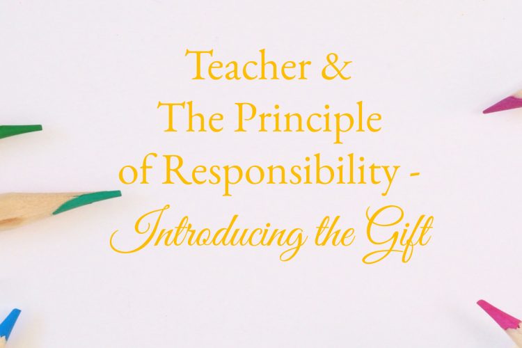 Teacher & The Principle of Responsibility - Introducing the Gift